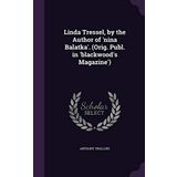 Linda Tressel, by the Author of 'nina Balatka'. (Orig. Publ. in 'blackwood's Magazine')