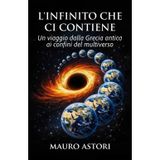 L'infinito che ci contiene: Un viaggio dalla Grecia antica ai confini del multiverso