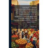 Lingnae Guarani Grammatica Hispanice A Reverendo Patre Jesuita Paulo Restivo Secundum Libro Antoni Tuiz De Montoya, Simonis Bandini Aliuorumque Adjecto Partrcularun Lexico Auno Mdccxxiv....