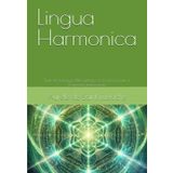 Lingua Harmonica: Traité des Langages Philosophiques De la pensée pure à l'expression harmonieuse