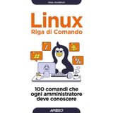 Linux. Riga di comando. 100 comandi che ogni amministratore deve conoscere (Guida completa)