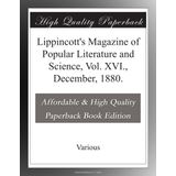 Lippincott's Magazine of Popular Literature and Science, Vol. XVI., December, 1880.