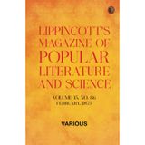 Lippincott's Magazine of Popular Literature and Science - Volume 15, No. 86, February, 1875