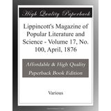 Lippincott's Magazine of Popular Literature and Science - Volume 17, No. 100, April, 1876