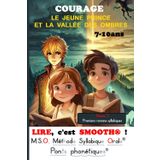 LIRE, c'est SMOOTH® ! T5 LE JEUNE PRINCE ET LA VALLÉE DES OMBRES M.S.O. Méthode Syllabique Orale® avec ponts phonétiques®: 7-10ans - Premiers romans ... Niveau 2 aussi pour dyslexiques / dyslexie