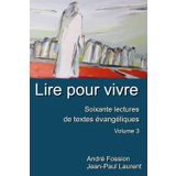 Lire pour vivre. Soixante lectures de textes évangéliques: Pour penser, pour désirer, pour prier