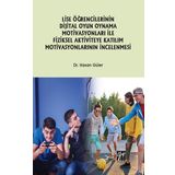 Lise Öğrencilerinin Dijital Oyun Oynama Motivasyonları ile Fiziksel Aktiviteye Katılım Motivasyonlarının İncelenmesi-Hasan Güler-Gazi Kitapevi