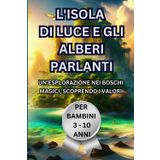 L'ISOLA DI LUCE E GLI ALBERI PARLANTI: UN’ESPLORAZIONE NEI BOSCHI MAGICI, SCOPRENDO I VALORI