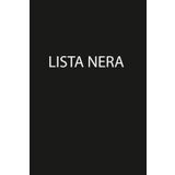 Lista Nera: (Quaderno a righe bianche per una lista nera | 6" x 9" | Oltre 100 pagine di carta a righe e bianca) (La lista nera)