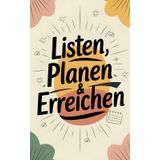 Listen, Planen, Erreichen – Das Notizbuch für klare Köpfe: Dein treuer Gefährte für To-Do-Listen, Pläne und mehr