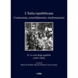 L'Italia Repubblicana. Costruzione, Consolidamento, Trasformazioni 2: La Crisi Degli Equilibri (1967-1988): Vol. 2