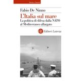 L'Italia sul mare. La politica di difesa dalla NATO al Mediterraneo allargato (Storia e società)
