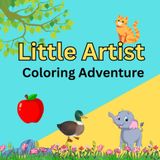 LITTLE ARTIST COLORING ADVENTURE: "Inspiring Creativity One Page At A Time"