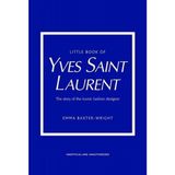 Little Book Of Yves Saint Laurent The Story Of The Iconic Fashion Designer - Little Book Of Fashion