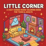 LITTLE CORNER: A Cozy Kawaii Room Coloring Book for Teens&Adults