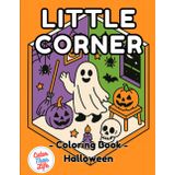 Little Corner Coloring Book Halloween: 40 Images | 8.5x11 | Spooky, Cute, Fun, Friendly, Vampire, Ghost, Witches | Mindful Coloring and Stress Relief | Kids, Teens, Adults, Seniors