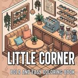 Little Corner: Easy-to-Color Bold Artwork for All Ages