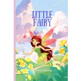 Little Fairy Sketchbook – Quaderno da Disegno Magico per Bambine | 120 Pagine Vuote | Formato 6x9": Taccuino Incantato per Disegni, Schizzi e Sogni ... Piccole Artiste e Amanti del Mondo delle Fate