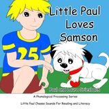 Little Paul Loves Samson: Little Paul Chases Sounds So All Can Read (Little Paul Early Literacy Series)