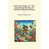 Little Sky-High; Or, The Surprising Doings of Washee-Washee-Wang (Classic Books)