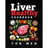 Liver Healthy Cookbook for Men: Hearty, Protein-Packed Meals for Fatty Liver Detox & Recovery with Full-Color Pictures and a 4-Week Meal Plan for Real Men (Flavor & Fire Cookbooks)