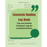 Livestock Hauling Log Book: Trip and Animal Transport Log for Livestock Drivers