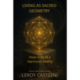 LIVING AS SACRED GEOMETRY: How to Build a Harmonic Reality (The Remembering Series, Band 6)