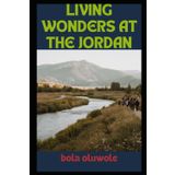 Living Wonders at the Jordan: Discovering the Hidden Secrets behind Life's Challenges