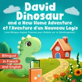 Livre Bilingue Anglais Francais pour Enfants sur le Déménagement: David Dinosaur and a New Home Adventure | et l'Aventure d'un Nouveau Logis: English-French (David le Dinosaure)