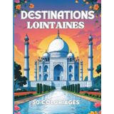 Livre Coloriage Adulte Voyage Pays du Monde, "Destinations Lointaines": Voyagez aux quatre coins du monde, vivez l'expérience d'une évasion pour vous ... | GRAND FORMAT | Afrique, Asie, Amérique
