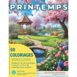 Livre de Coloriage Adulte Printemps: 50 Dessins à Colorier Saison Printanière : Promenez-vous dans un univers doux et apaisant, où chaque couleur ... de la nature et la sérénité des paysages