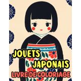 Livre De Coloriage De Jouets Japonais: Pages A Colorier De Jouets Traditionnels Japonais Pour Enfants Poupées Kokeshi Daruma Otoshi Maneki Neko ... Soulagement Du Stress | Enfant Adulte Ados