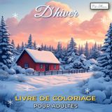 Livre De Coloriage D'hiver Pour Adultes: Motifs variés autour de la saison glacée et des fêtes