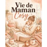 Livre de Coloriage Vie de Maman Cosy: Illustrations chaleureuses de famille, foyer et bien-être pour se détendre avec les crayons (French Edition)