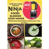 Livre de Cuisine pour le Ninja Foodi Blender Soup Maker: 369 Recettes Essentielles et Saines pour Tous les Jours