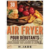 Livre de Recettes Air Fryer pour débutants: Recettes rapides et savoureuses pour manger sain, gagner du temps et impressionner vos proches au quotidien (VERSION NOIR ET BLANC)