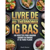 Livre de Recettes Au Thermomix IG BAS: 100 Recettes pour Maigrir, Gagner en Énergie et Se Faire Plaisir
