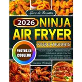 Livre de Recettes Ninja Air Fryer pour débutants: Tout en couleur – Recettes simples, créatives et saines, Pour les connaisseurs qui souhaitent gagner du temps et des calories