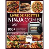 LIVRE DE RECETTES NINJA COMBI 2025: 100 jours pour maîtriser votre multicuiseur SFP701 avec des repas faciles, sains et qui font gagner du temps, du ... recettes conviviales pour toute la famille.