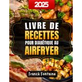 Livre de Recettes pour Diabétique au AirFryer: Des plats gourmands et équilibrés pour maîtriser votre glycémie au quotidien
