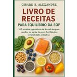 Livro de receitas para equilíbrio da SOP: 100 receitas reguladoras de hormônios para auxiliar na perda de peso, fertilidade e sensibilidade à insulin