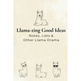 Llama-zing Good Ideas: Notes, Lists & Other Llama Drama: Llama Notebook with Funny and Cute Llamas, Gift idea for a Llama Lover, 6" x 9", 100 lined pages