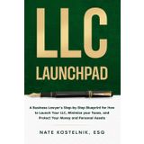 LLC Launchpad: A Business Lawyer’s Step-by-Step Blueprint for How to Launch Your LLC, Minimize your Taxes, and Protect Your Money and Personal Assets