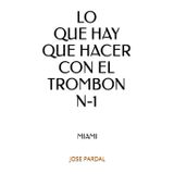 LO QUE HAY QUE HACER CON EL TROMBON N-1: MIAMI
