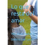 Lo que resta del amor: Hoy ya es mañana