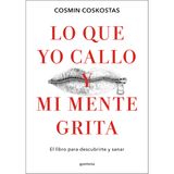 Lo que yo callo y mi mente grita. El libro para descubrirte y sanar / What I Keep Quiet but My Mind Screams Out Loud