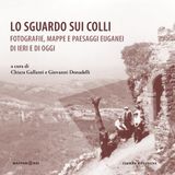 Lo sguardo sui colli. Fotografie, mappe e paesaggi euganei di ieri e di oggi (Mappamondi)
