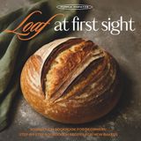 Loaf at First Sight: Sourdough Cookbook for Beginners: Step-by-Step Bread Recipes for New Bakers: Including Delicious Discard Recipes Like Bagels, Focaccia, Pancakes, Waffles & More!