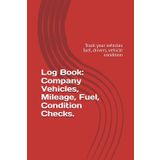 Log Book: Company Vehicles, Mileage, Fuel, Condition Checks: Track your vehicles fuel, drivers, vehicle condition.