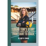Logan Tom's Story: A Volleyball's Pioneer, Queen and Legend- From Court to Coach